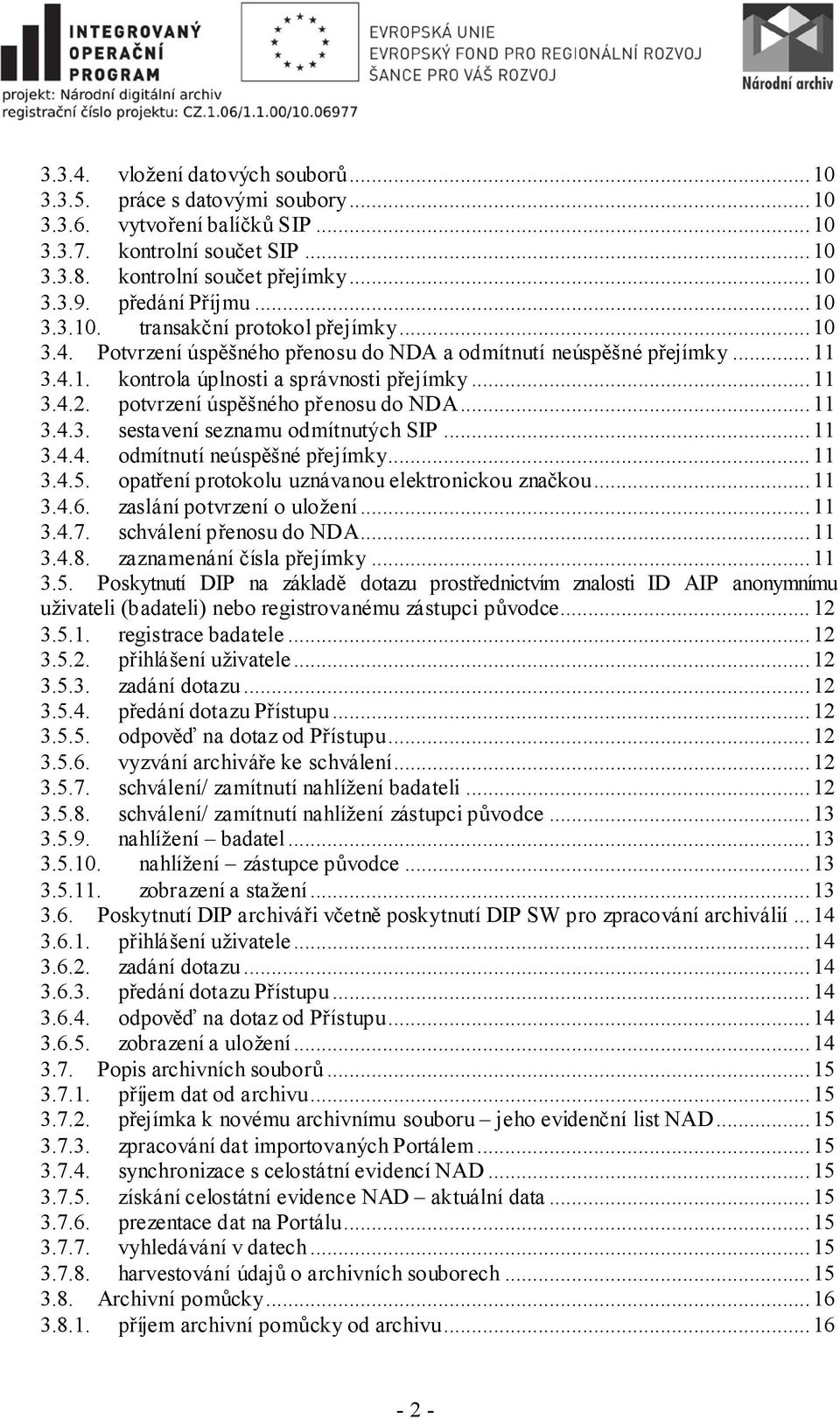 potvrzení úspěšného přenosu do NDA... 11 3.4.3. sestavení seznamu odmítnutých SIP... 11 3.4.4. odmítnutí neúspěšné přejímky... 11 3.4.5. opatření protokolu uznávanou elektronickou značkou... 11 3.4.6.