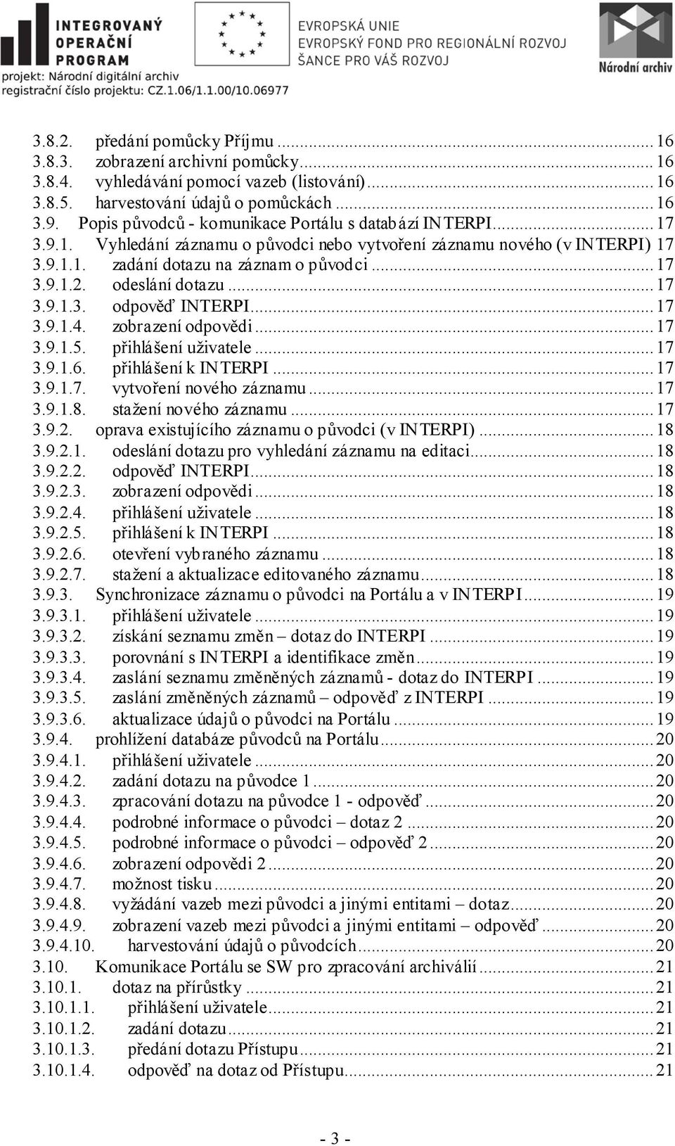 odeslání dotazu... 17 3.9.1.3. odpověď INTERPI... 17 3.9.1.4. zobrazení odpovědi... 17 3.9.1.5. přihlášení uživatele... 17 3.9.1.6. přihlášení k INTERPI... 17 3.9.1.7. vytvoření nového záznamu... 17 3.9.1.8.