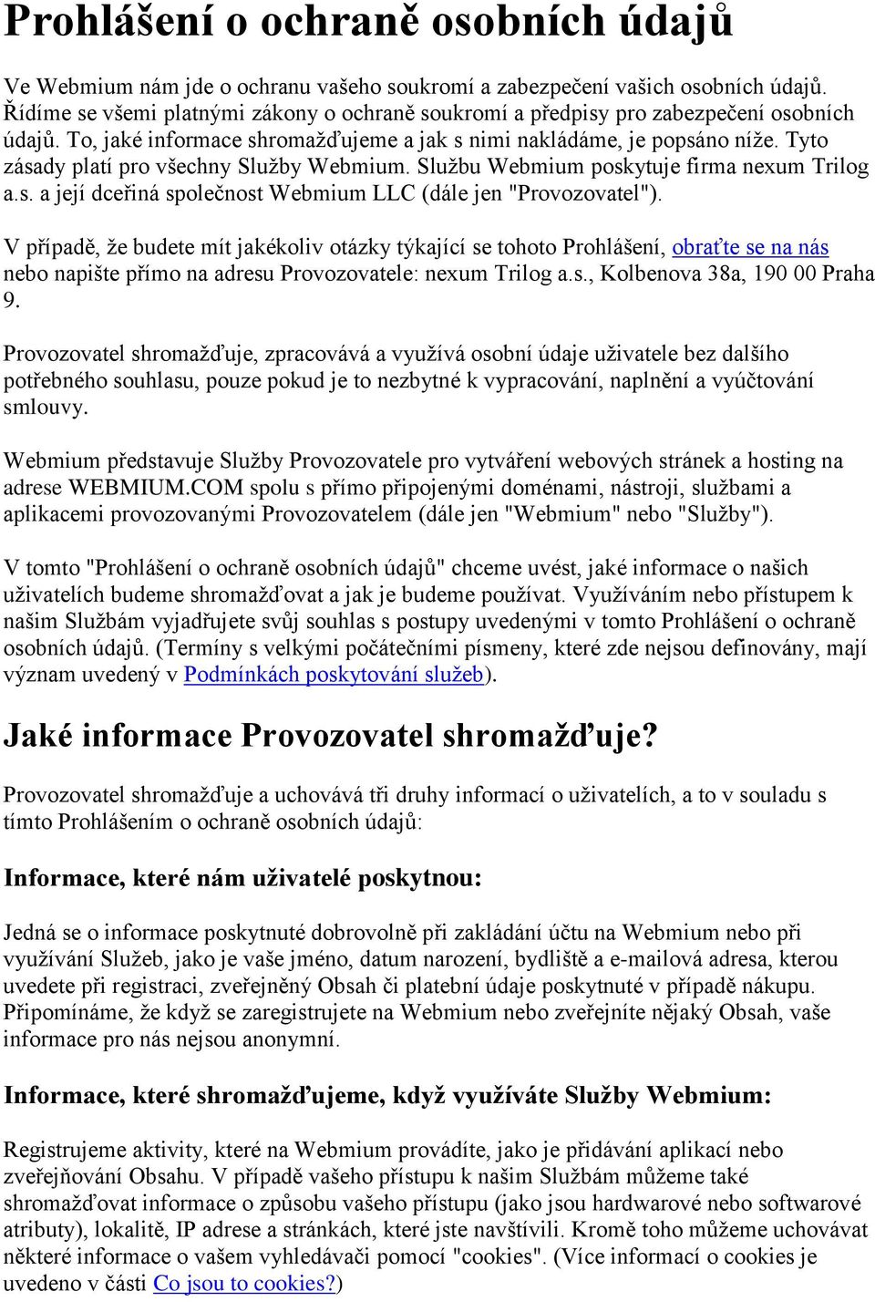 Tyto zásady platí pro všechny Služby Webmium. Službu Webmium poskytuje firma nexum Trilog a.s. a její dceřiná společnost Webmium LLC (dále jen "Provozovatel").