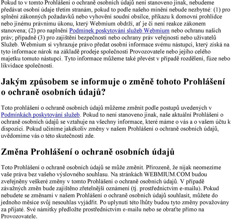 služeb Webmium nebo ochranu našich práv; případně (3) pro zajištění bezpečnosti nebo ochrany práv veřejnosti nebo uživatelů Služeb.