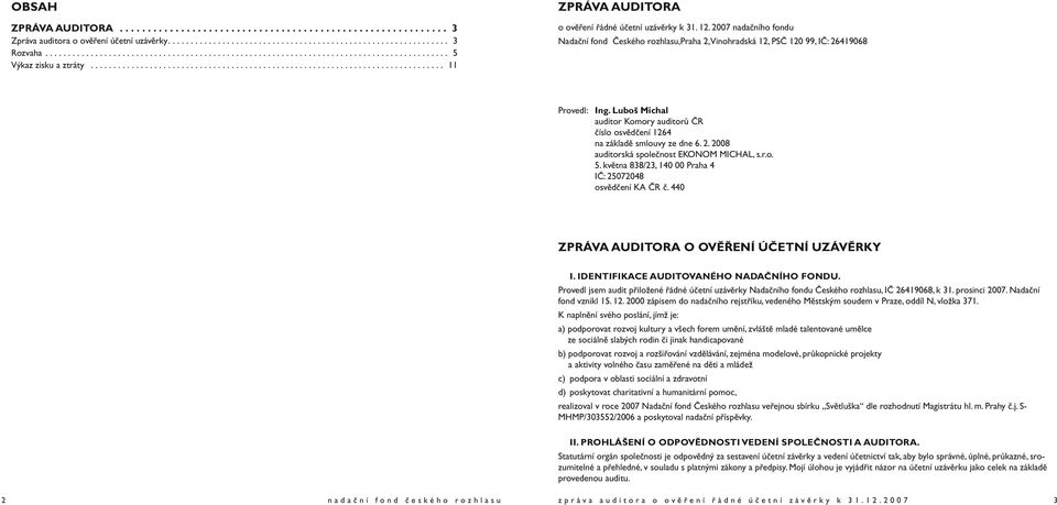 12. 2007 nadačního fondu Nadační fond Českého rozhlasu,praha 2, Vinohradská 12, PSČ 120 99, IČ: 26419068 Provedl: Ing.