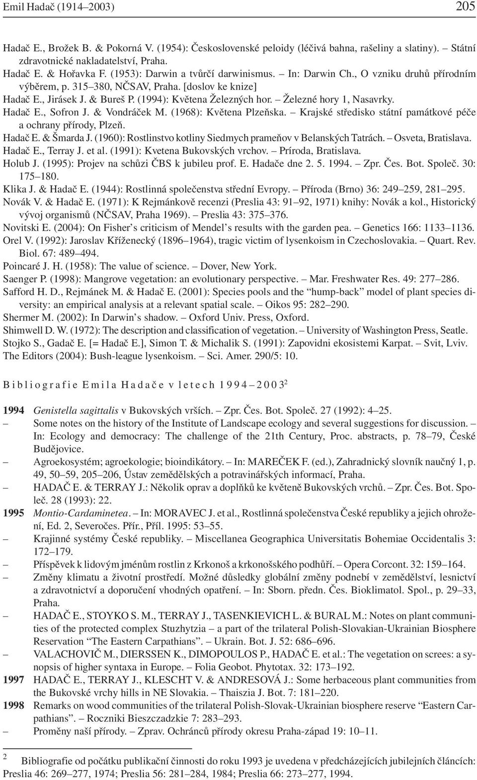 Železné hory 1, Nasavrky. Hadač E., Sofron J. & Vondráček M. (1968): Květena Plzeňska. Krajské středisko státní památkové péče a ochrany přírody, Plzeň. Hadač E. & Šmarda J.