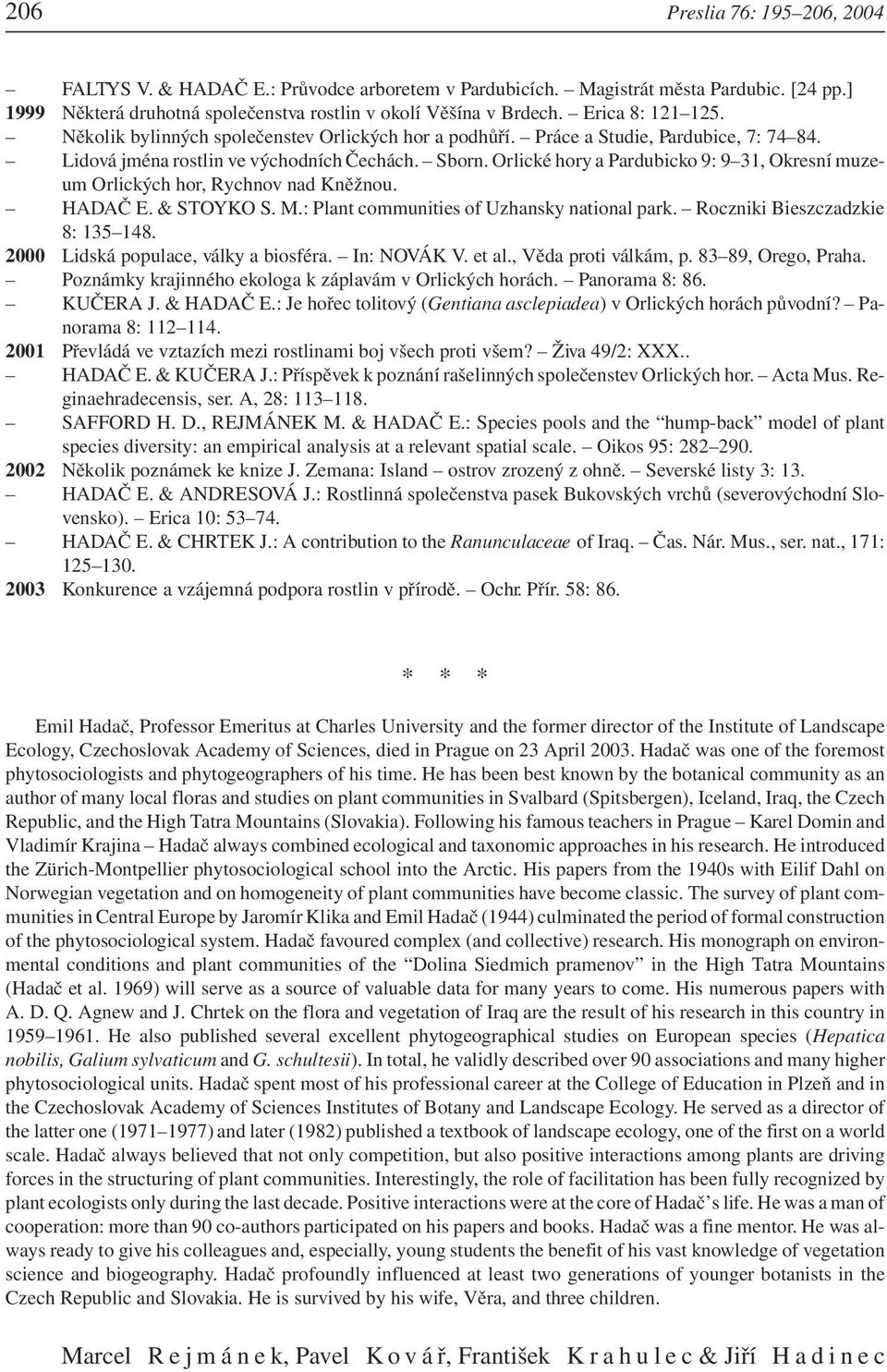 Orlické hory a Pardubicko 9: 9 31, Okresní muzeum Orlických hor, Rychnov nad Kněžnou. HADAČ E. & STOYKO S. M.: Plant communities of Uzhansky national park. Roczniki Bieszczadzkie 8: 135 148.