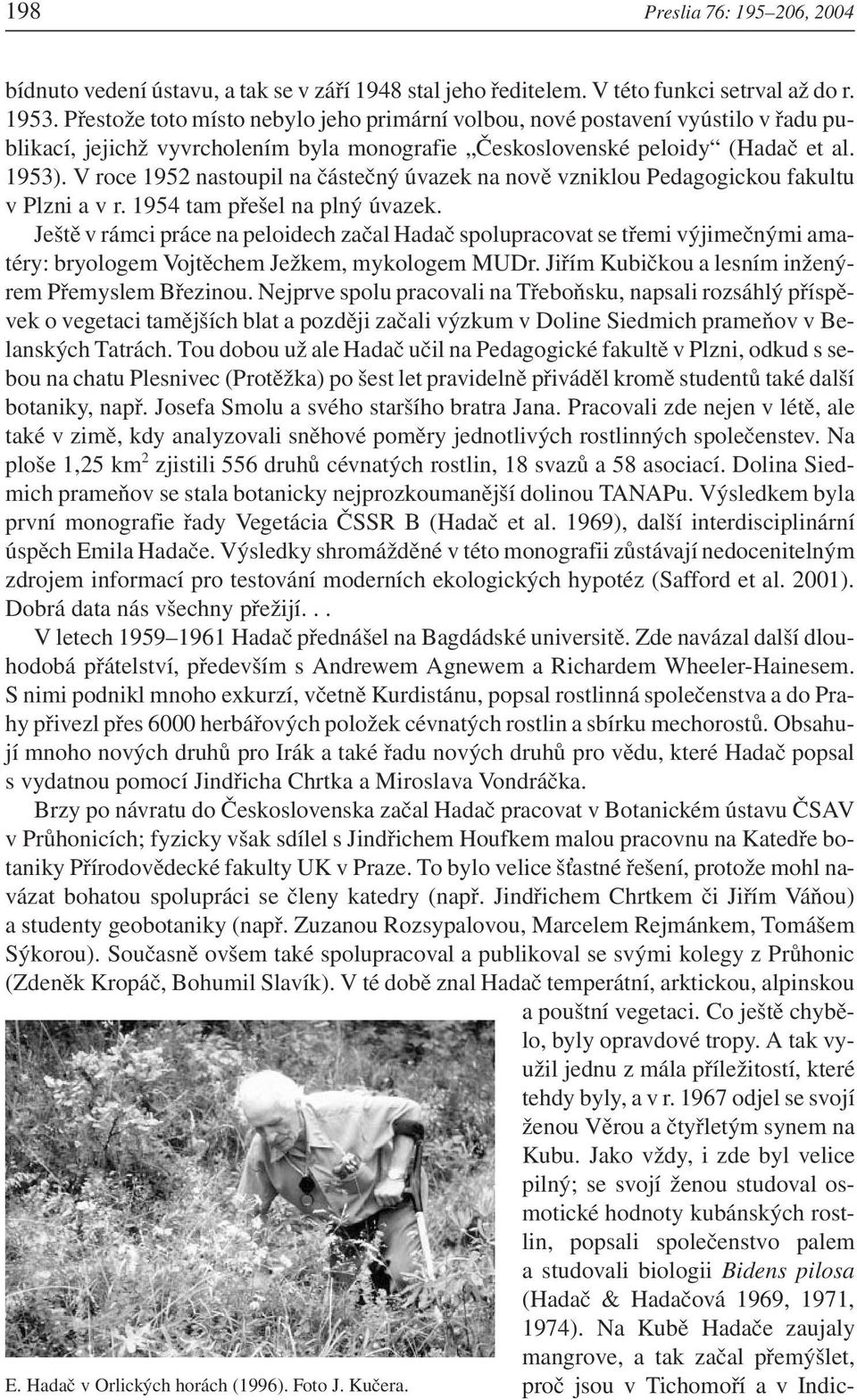 V roce 1952 nastoupil na částečný úvazek na nově vzniklou Pedagogickou fakultu v Plzni a v r. 1954 tam přešel na plný úvazek.