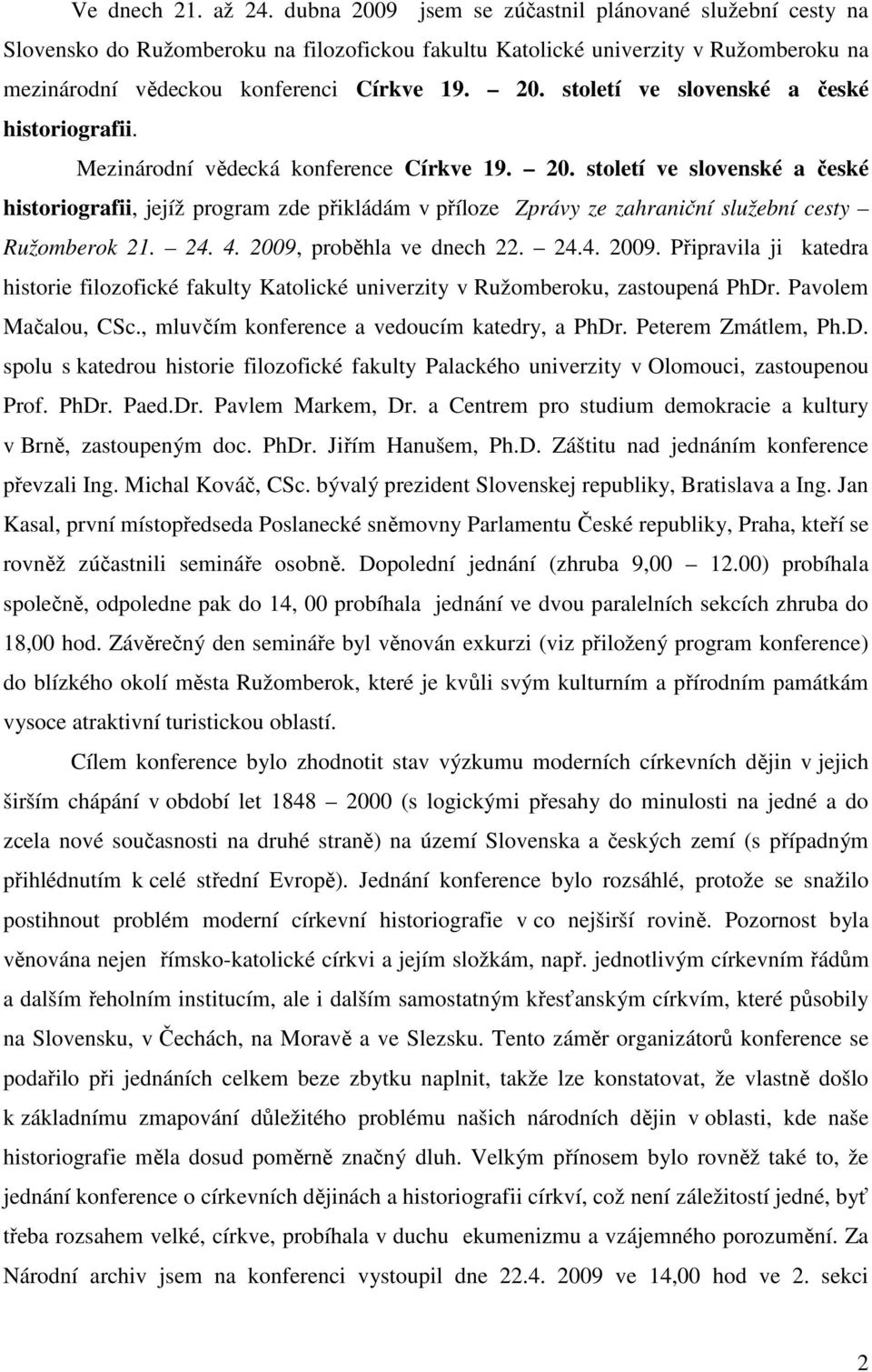 Mezinárodní vědecká konference Církve 19. 20. století ve slovenské a české historiografii, jejíž program zde přikládám v příloze Zprávy ze zahraniční služební cesty Ružomberok 21. 24. 4.