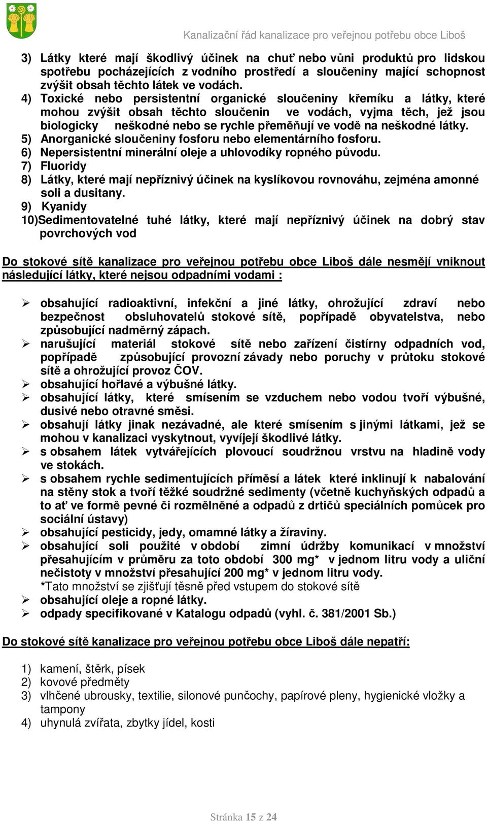 neškodné látky. 5) Anorganické sloučeniny fosforu nebo elementárního fosforu. 6) Nepersistentní minerální oleje a uhlovodíky ropného původu.