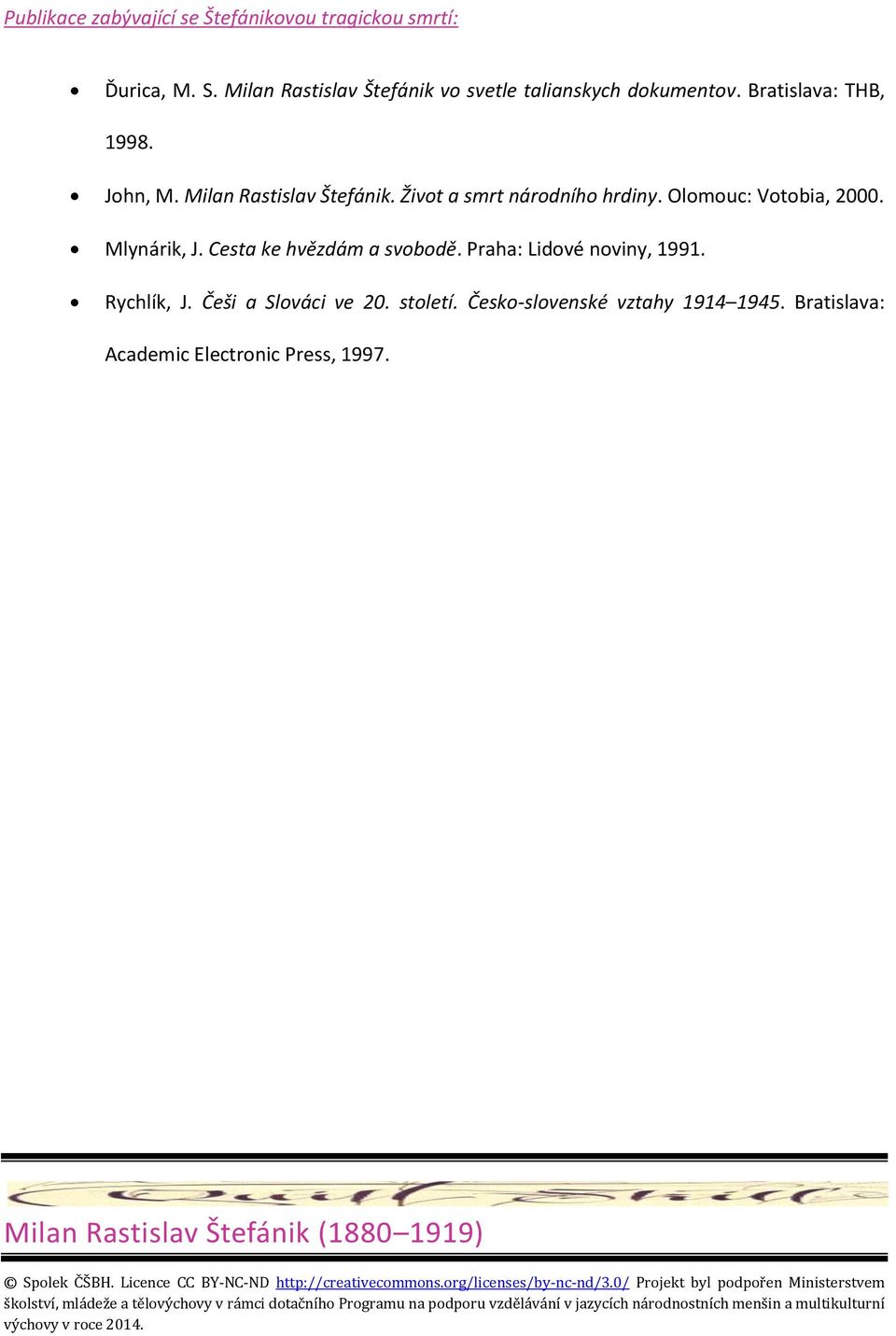 Bratislava: Academic Electronic Press, 1997. Milan Rastislav Štefánik (1880 1919) Spolek ČŠBH. Licence CC BY-NC-ND http://creativecommons.org/licenses/by-nc-nd/3.