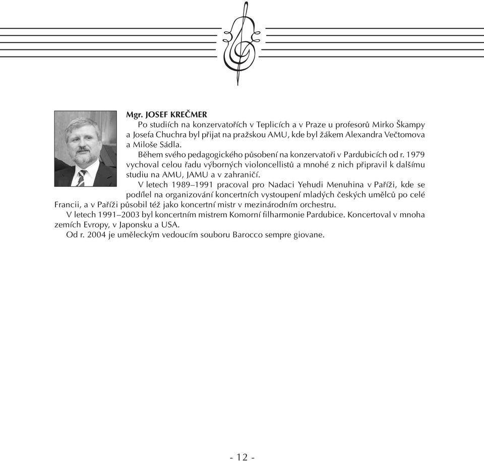 V letech 1989 1991 pracoval pro Nadaci Yehudi Menuhina v Paříži, kde se podílel na organizování koncertních vystoupení mladých českých umělců po celé Francii, a v Paříži působil též jako koncertní