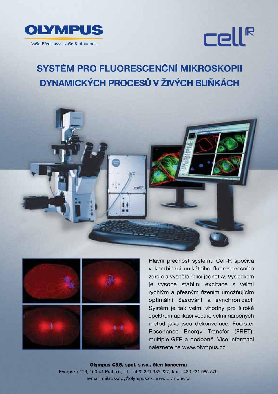 Systém je tak velmi vhodný pro široké spektrum aplikací včetně velmi náročných metod jako jsou dekonvoluce, Foerster Resonance Energy Transfer (FRET), multiple GFP a