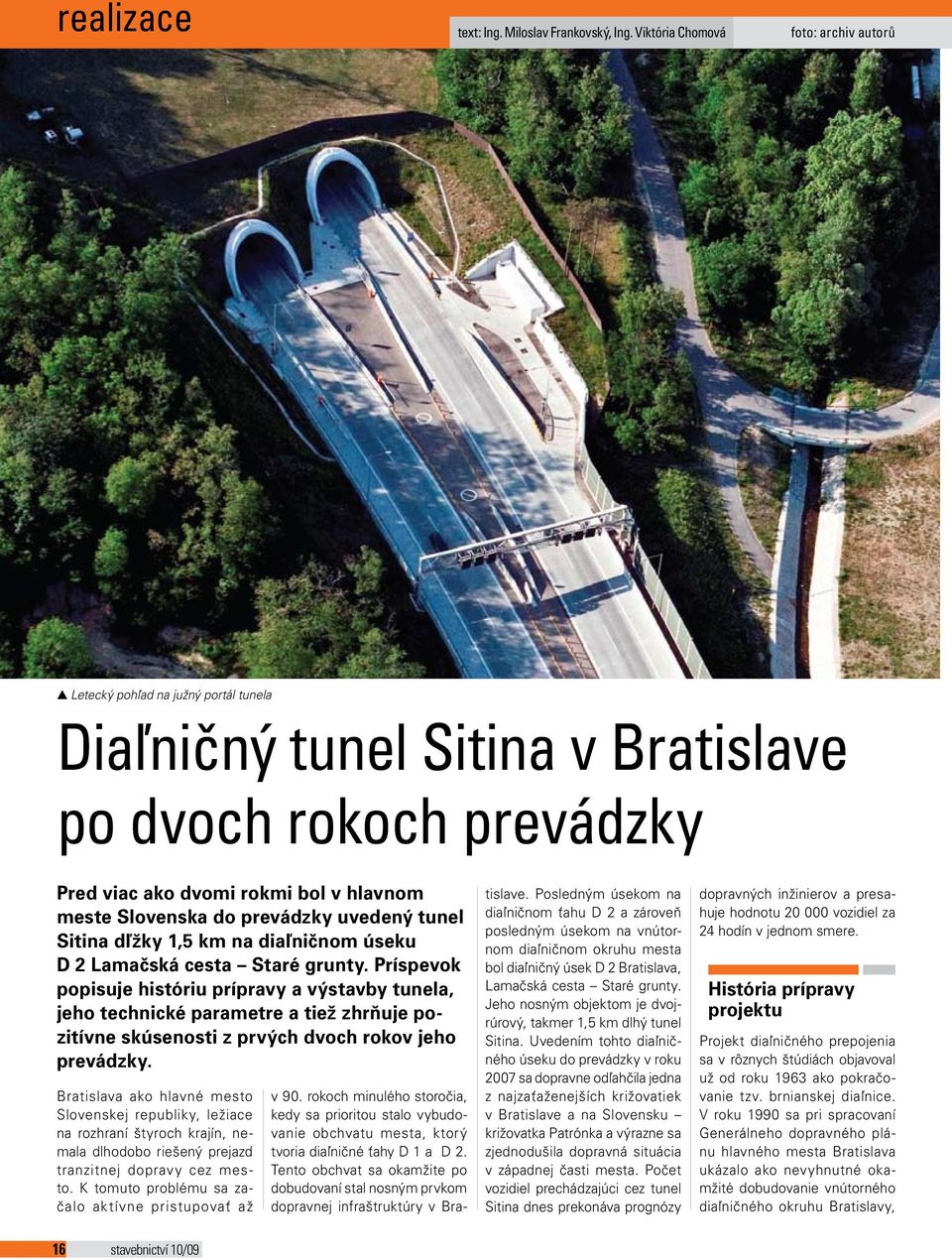 prevádzky uvedený tunel Sitina dľžky 1,5 km na diaľničnom úseku D 2 Lamačská cesta Staré grunty.