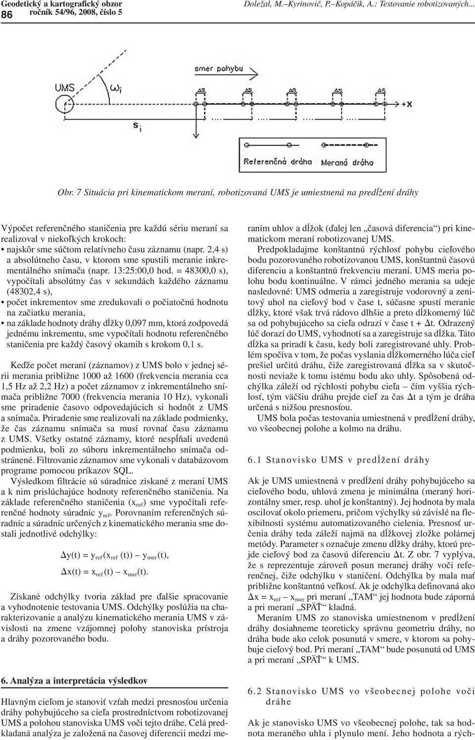 relatívneho času záznamu (napr. 2,4 s) a absolútneho času, v ktorom sme spustili meranie inkrementálného snímača (napr. 13:25:00,0 hod.