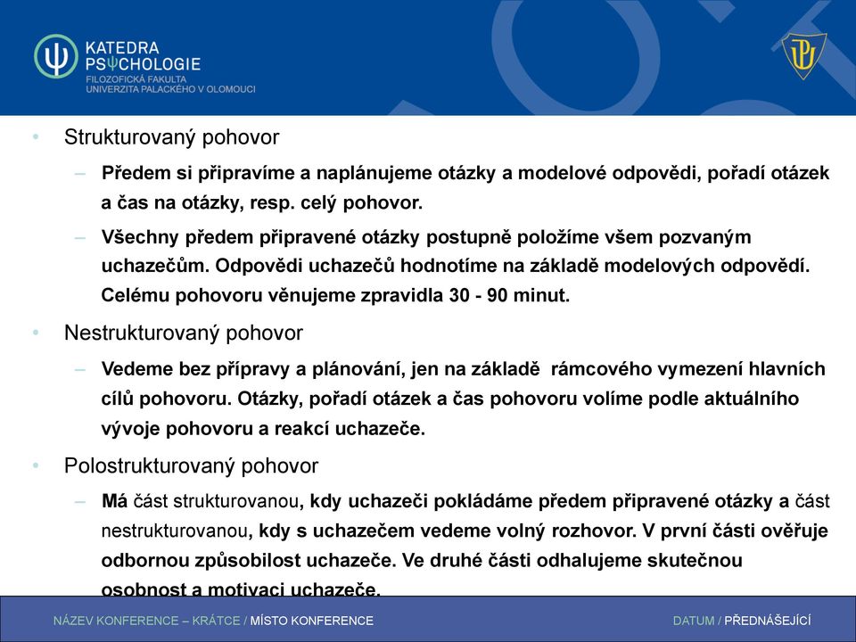 Nestrukturovaný pohovor Vedeme bez přípravy a plánování, jen na základě rámcového vymezení hlavních cílů pohovoru.