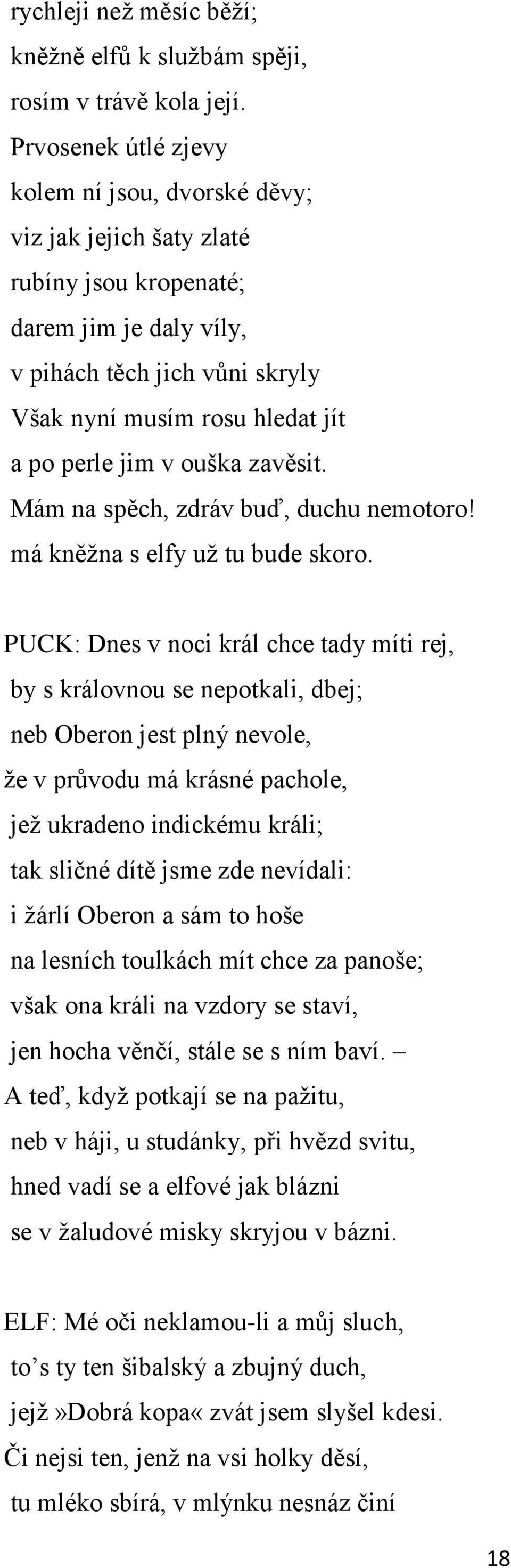 jim v ouška zavěsit. Mám na spěch, zdráv buď, duchu nemotoro! má kněžna s elfy už tu bude skoro.