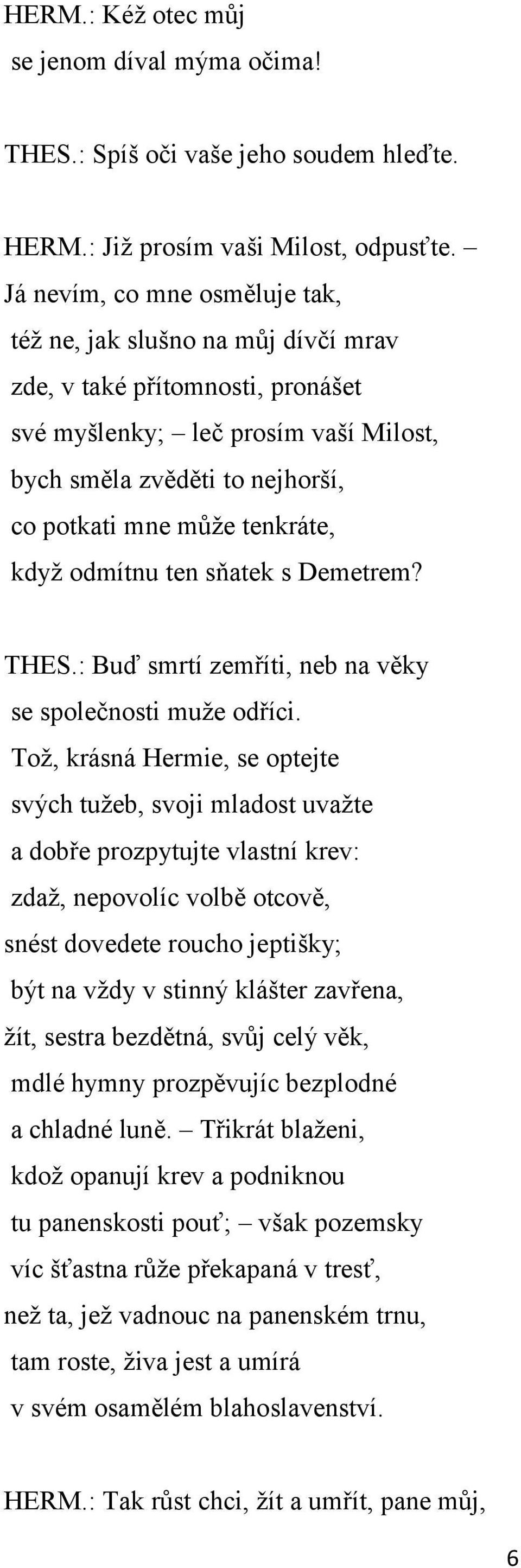 tenkráte, když odmítnu ten sňatek s Demetrem? THES.: Buď smrtí zemříti, neb na věky se společnosti muže odříci.