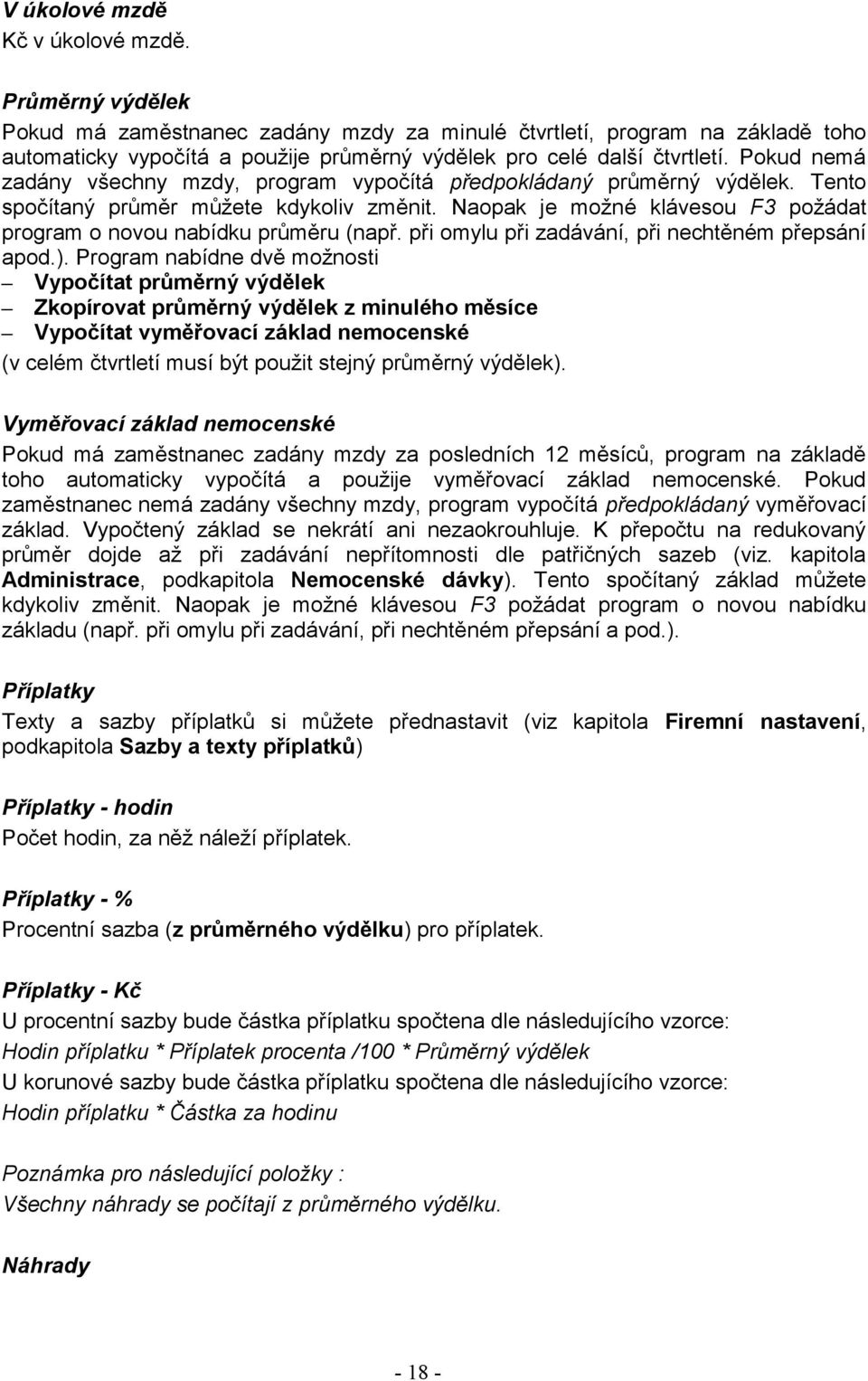 Pokud nemá zadány všechny mzdy, program vypočítá předpokládaný průměrný výdělek. Tento spočítaný průměr můžete kdykoliv změnit.