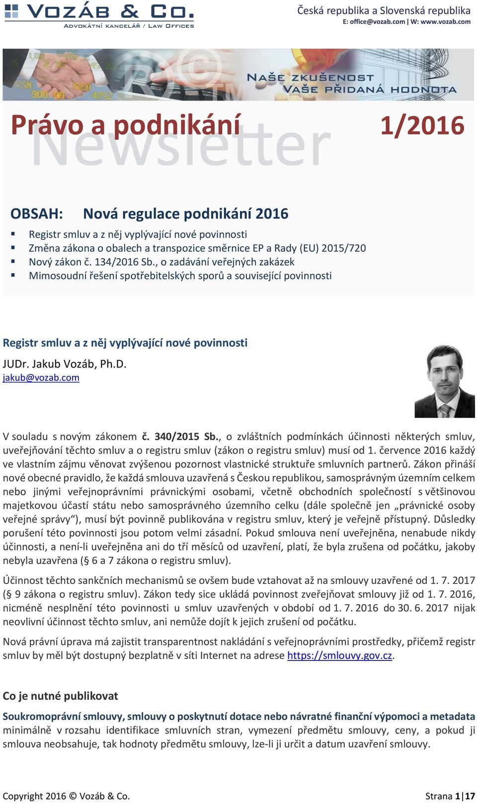 com V souladu s novým zákonem č. 340/2015 Sb., o zvláštních podmínkách účinnosti některých smluv, uveřejňování těchto smluv a o registru smluv (zákon o registru smluv) musí od 1.