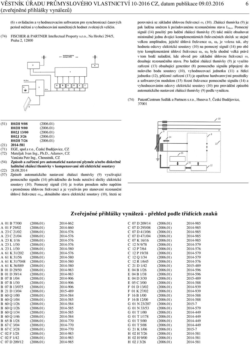 (74) FISCHER & PARTNER Intellectual Property s.r.o., Na Hrobci 294/5, Praha 2, 12800 porovnává se základní úhlovou frekvencí ω s (10).