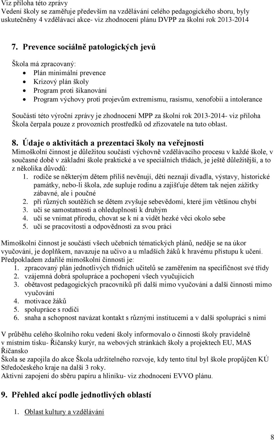 intolerance Součástí této výroční zprávy je zhodnocení MPP za školní rok 2013-2014- viz příloha Škola čerpala pouze z provozních prostředků od zřizovatele na tuto oblast. 8.