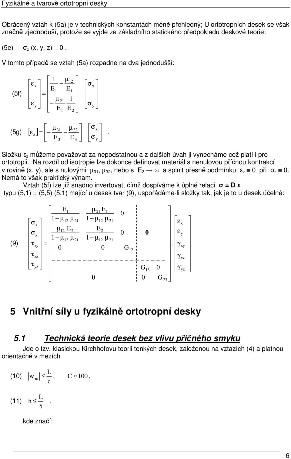 z σ σ ε Složu ε z můžeme považovat za nepodstatnou a z dalších úvah ji vnecháme což platí i pro ortotropii.