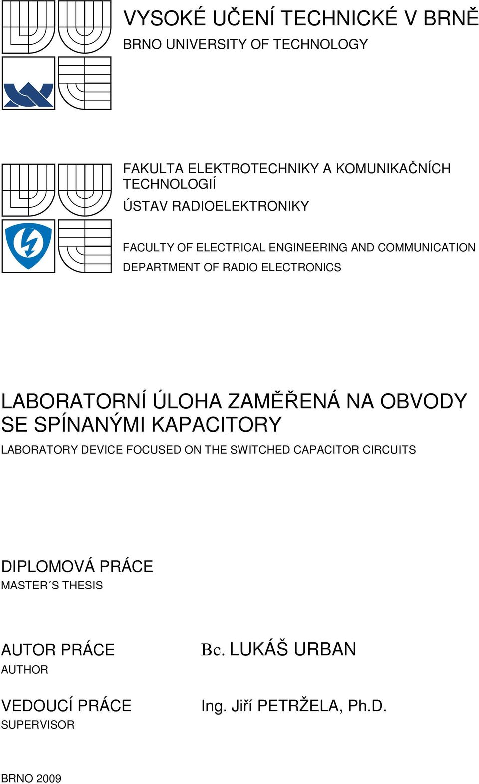 LABORATORNÍ ÚLOHA ZAMĚŘENÁ NA OBVODY SE SPÍNANÝMI KAPACITORY LABORATORY DEVICE FOCUSED ON THE SWITCHED CAPACITOR