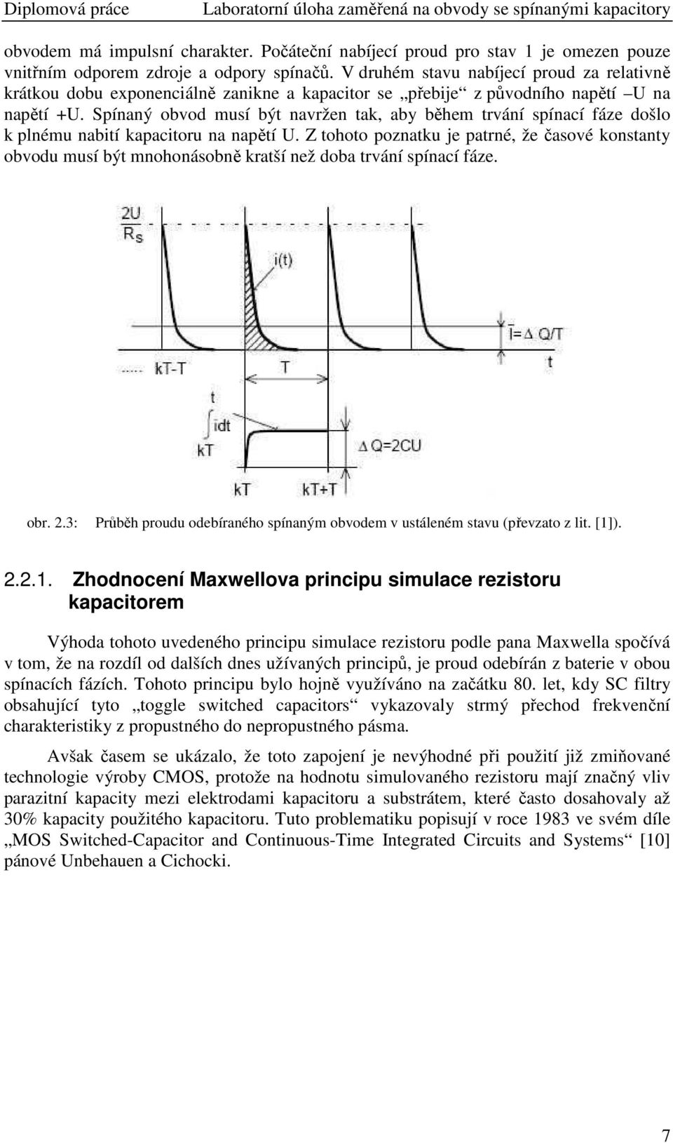 Spínaný obvod musí být navržen tak, aby během trvání spínací fáze došlo k plnému nabití kapacitoru na napětí U.