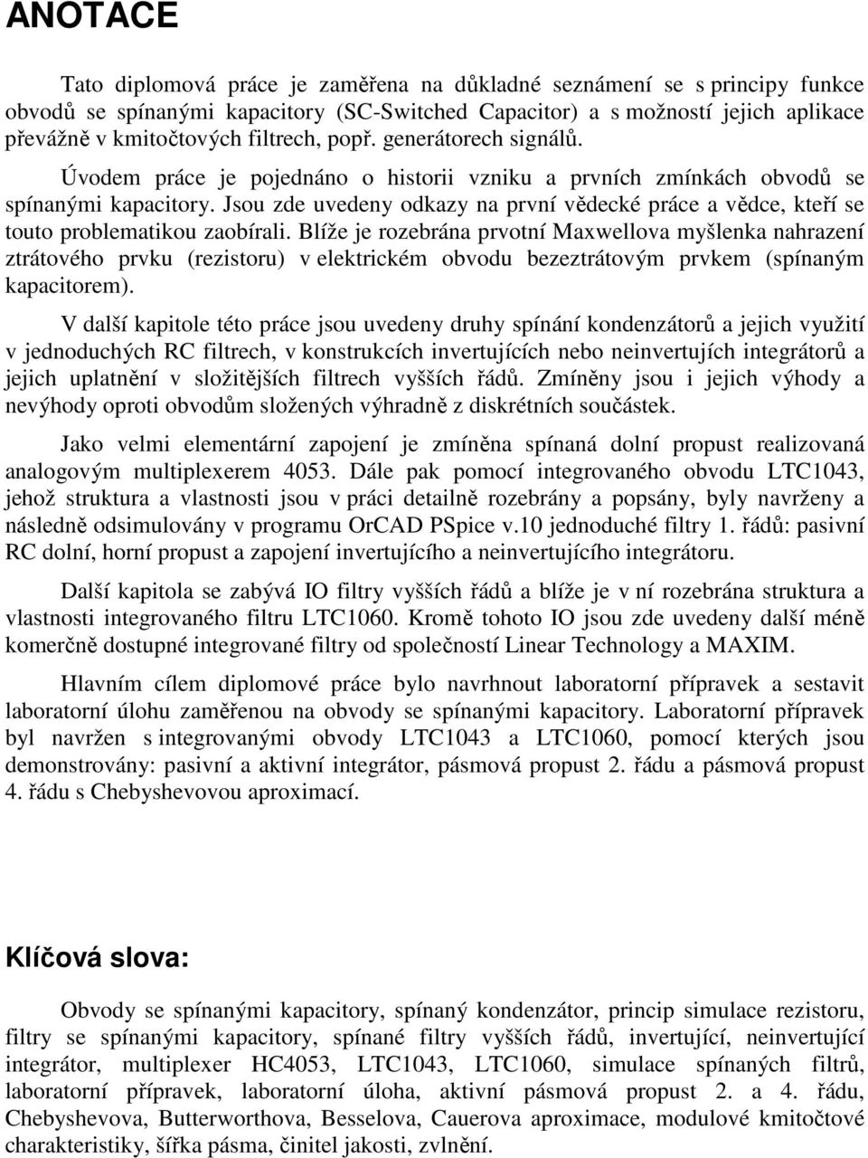 Jsou zde uvedeny odkazy na první vědecké práce a vědce, kteří se touto problematikou zaobírali.