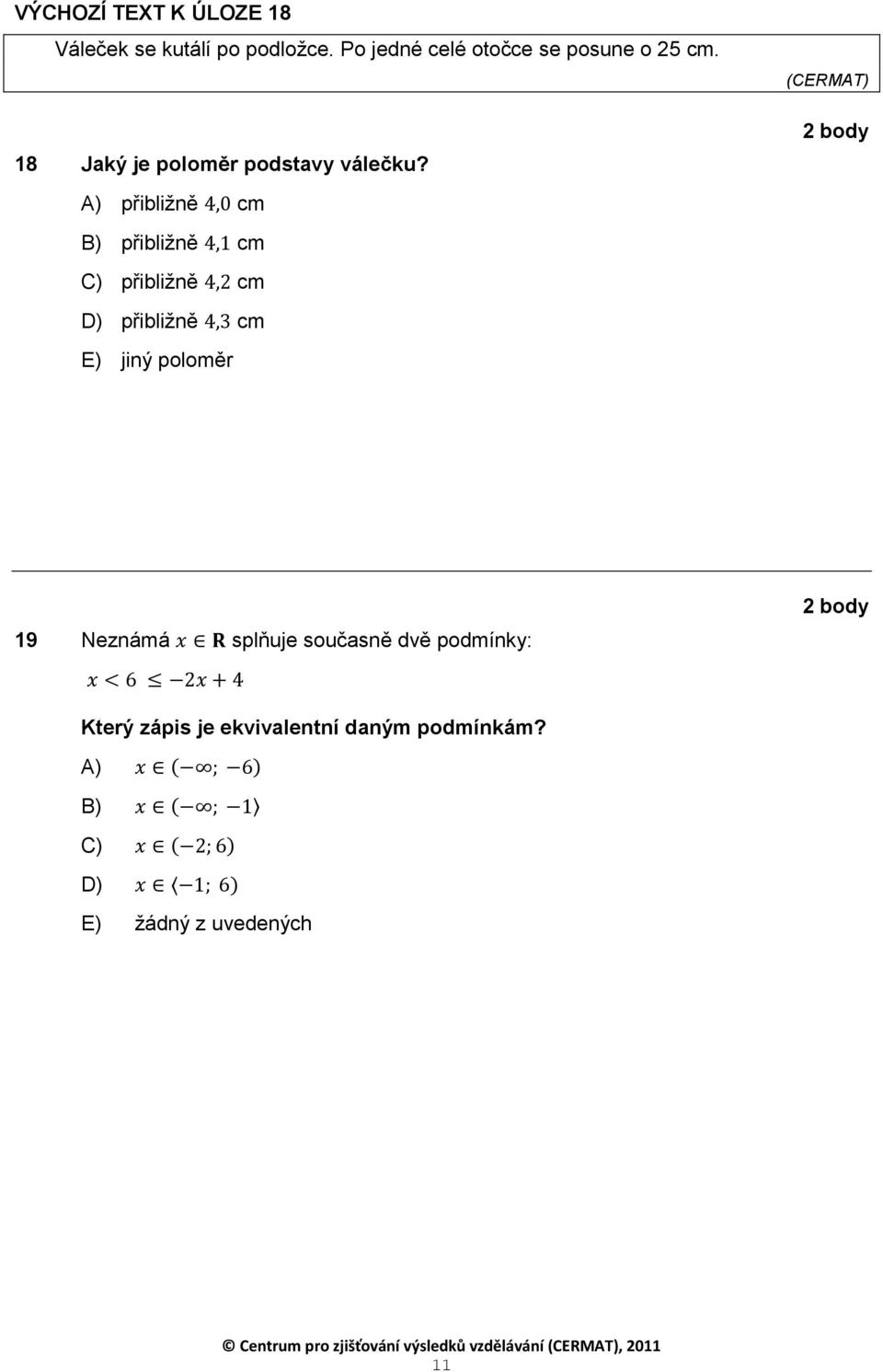 A) přibližně cm B) přibližně cm C) přibližně cm D) přibližně cm E) jiný poloměr 2 body 19