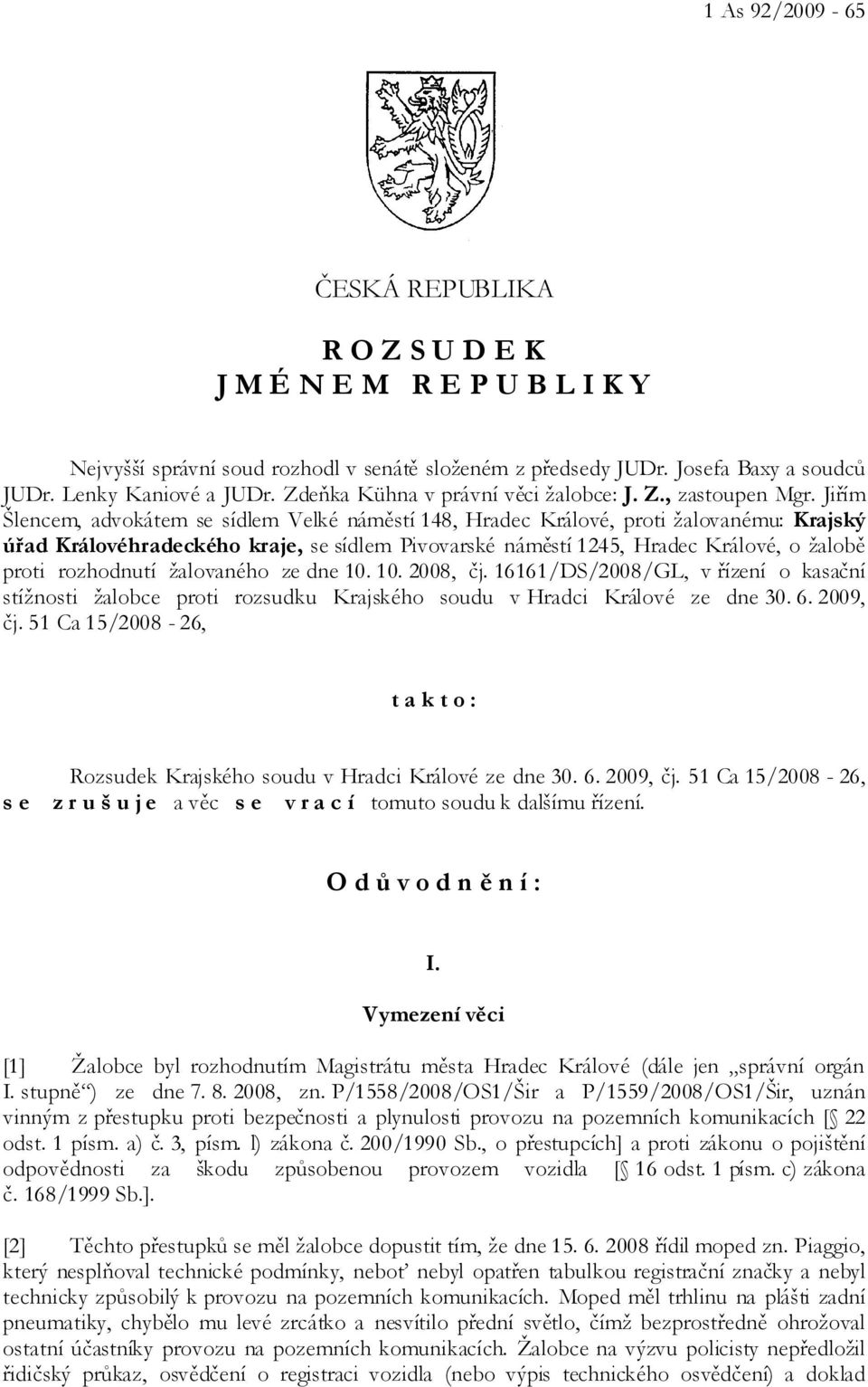 Jiřím Šlencem, advokátem se sídlem Velké náměstí 148, Hradec Králové, proti žalovanému: Krajský úřad Královéhradeckého kraje, se sídlem Pivovarské náměstí 1245, Hradec Králové, o žalobě proti