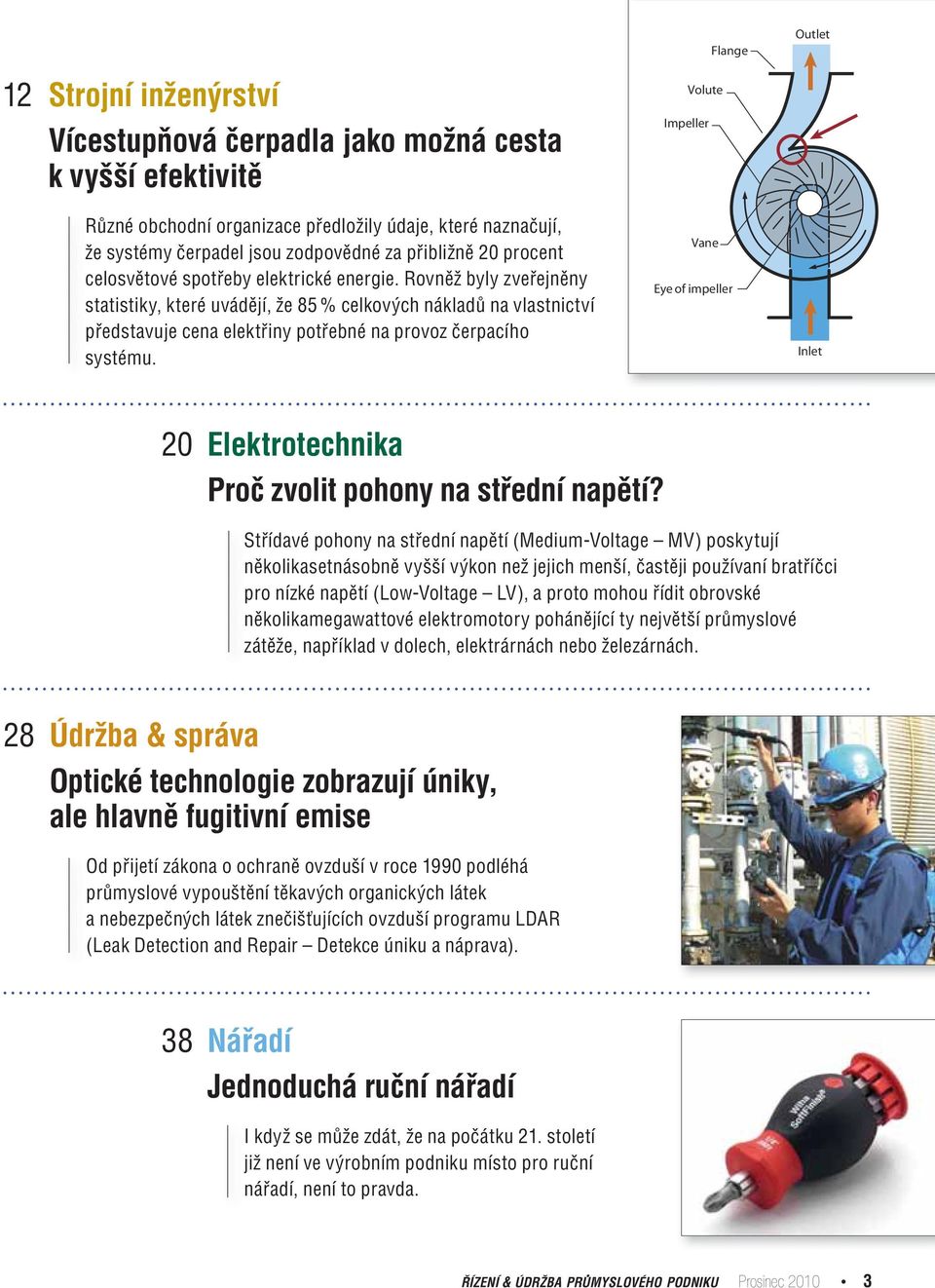 Rovněž byly zveřejněny statistiky, které uvádějí, že 85 % celkových nákladů na vlastnictví představuje cena elektřiny potřebné na provoz čerpacího systému.