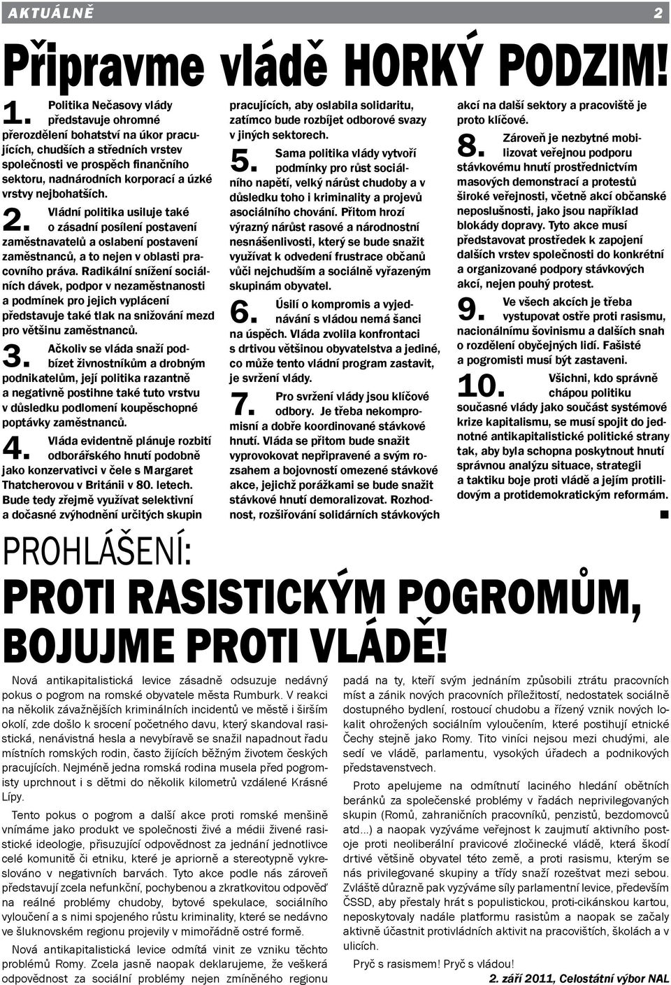 Vládní politika usiluje také o zásadní posílení postavení zaměstnavatelů a oslabení postavení zaměstnanců, a to nejen v oblasti pracovního práva.