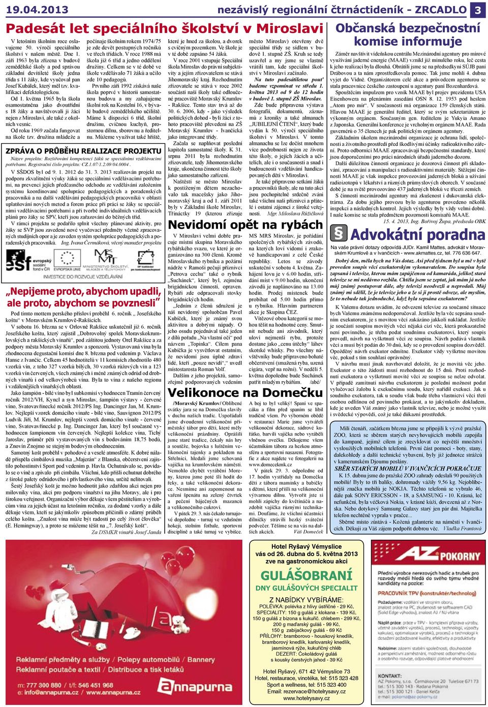 května 1965 byla škola osamostatněna jako dvoutřídní s 18 žáky a navštěvovali ji žáci nejen z Miroslavi, ale také z okolních vesnic. Od roku 1969 začala fungovat na škole tzv.