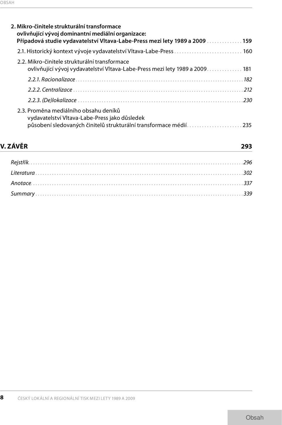 ..181 2.2.1. Racionalizace...182 2.2.2. Centralizace...212 2.2.3.