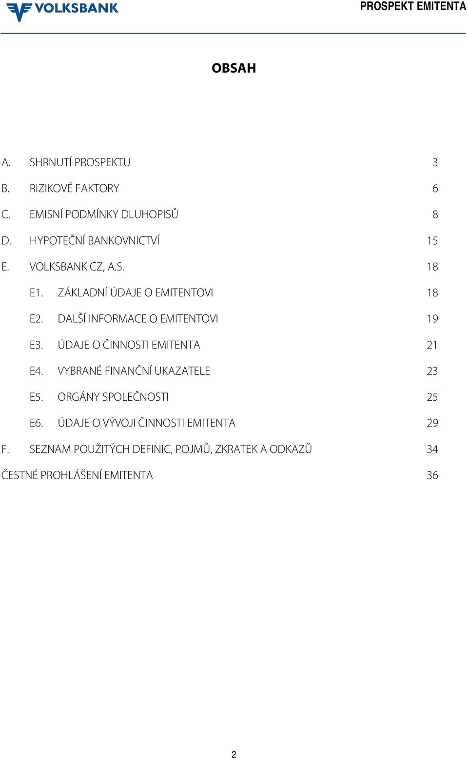 DALŠÍ INFORMACE O EMITENTOVI 19 E3. ÚDAJE O ČINNOSTI EMITENTA 21 E4. VYBRANÉ FINANČNÍ UKAZATELE 23 E5.