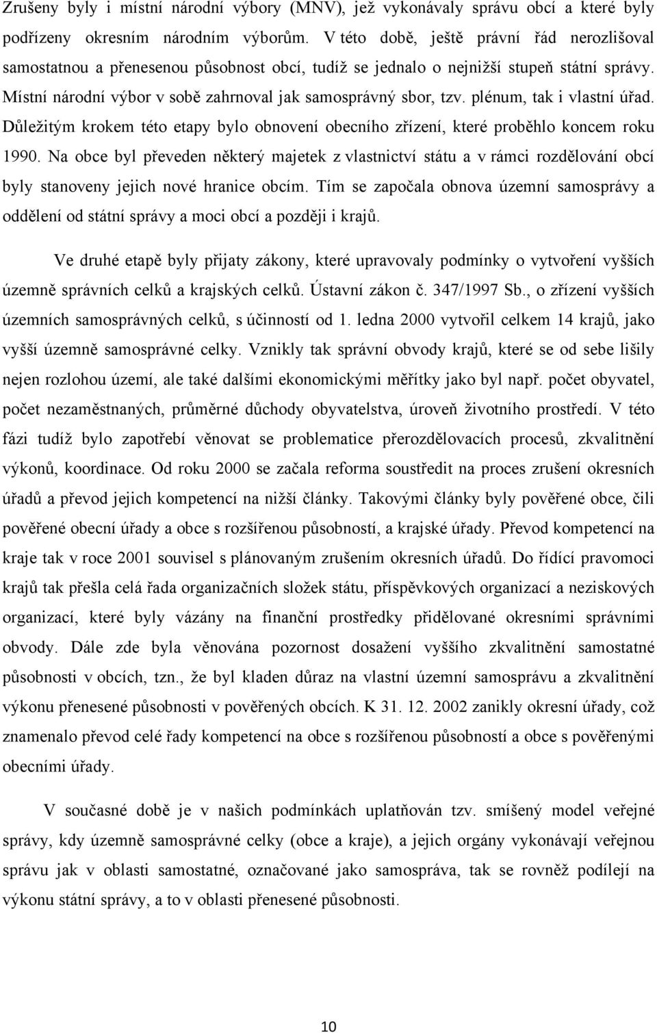 plénum, tak i vlastní úřad. Důležitým krokem této etapy bylo obnovení obecního zřízení, které proběhlo koncem roku 1990.