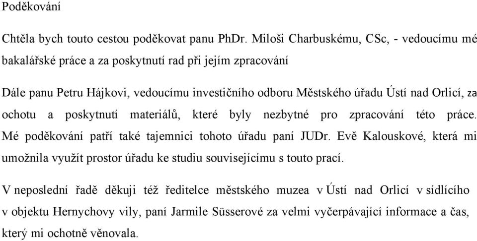 Ústí nad Orlicí, za ochotu a poskytnutí materiálů, které byly nezbytné pro zpracování této práce. Mé poděkování patří také tajemnici tohoto úřadu paní JUDr.