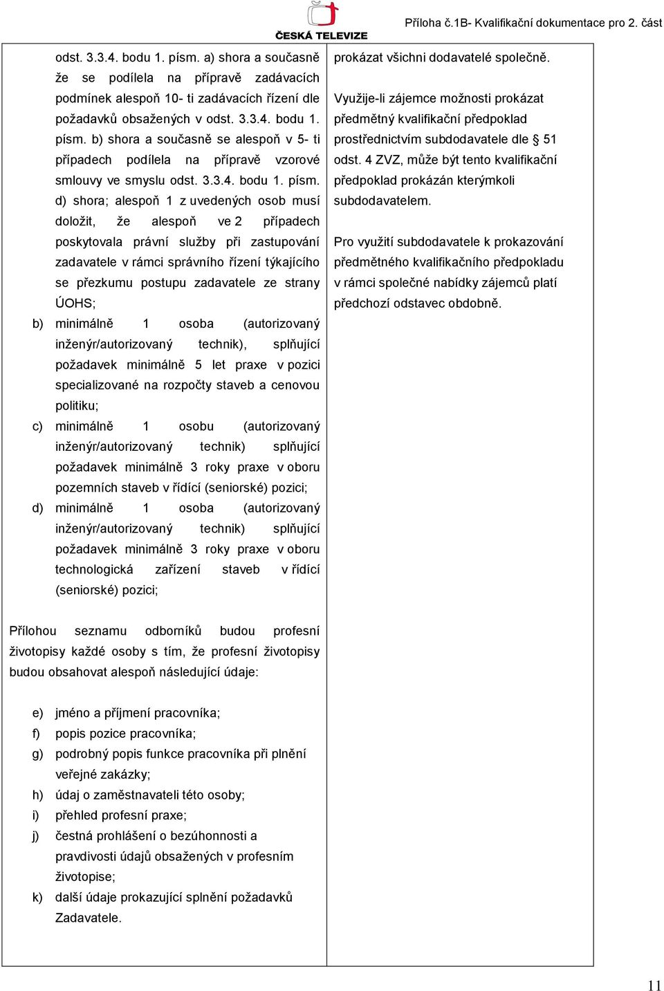 b) shora a současně se alespoň v 5- ti případech podílela na přípravě vzorové smlouvy ve smyslu odst. 3.3.4. bodu 1. písm.