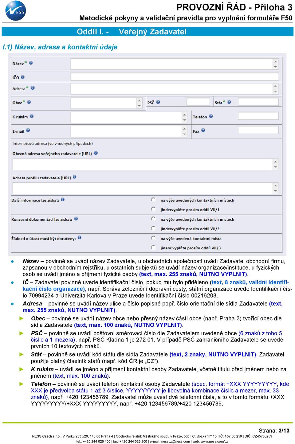 název organizace/instituce, u fyzických osob se uvádí jméno a příjmení fyzické osoby (text, max. 255 znaků, NUTNO VYPLNIT).