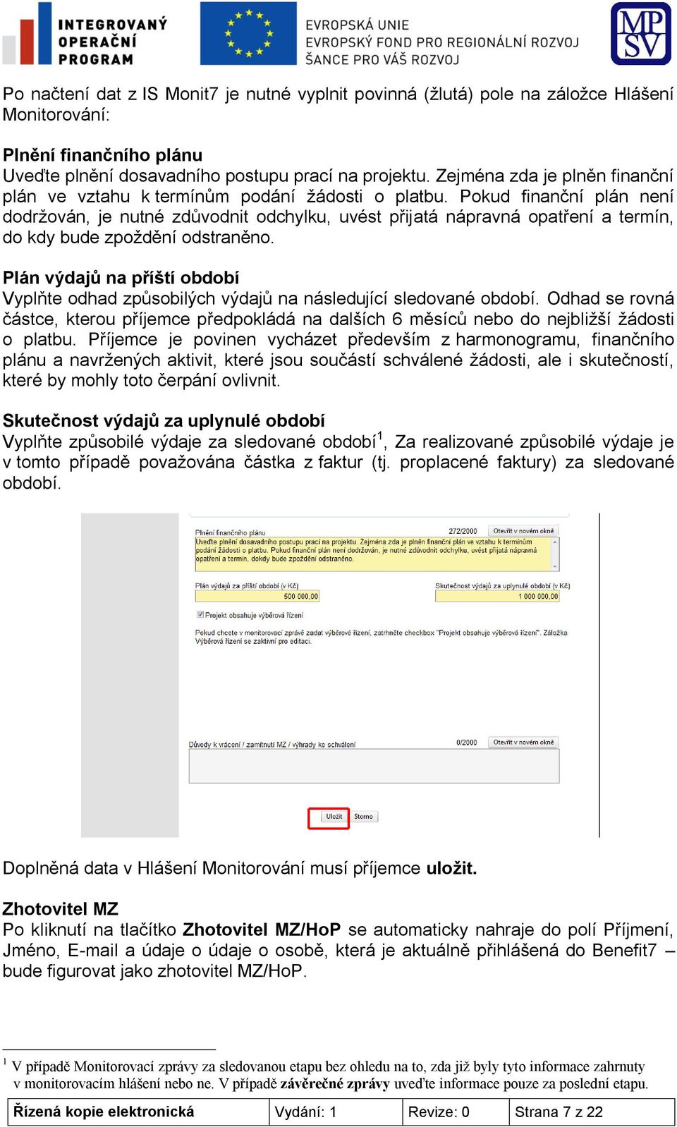 Pokud finanční plán není dodržován, je nutné zdůvodnit odchylku, uvést přijatá nápravná opatření a termín, do kdy bude zpoždění odstraněno.