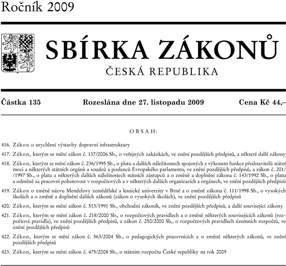 , o platu a dalších náležitostech spojených s výkonem funkce představitelů státní moci a některých státních orgánů a soudců a poslanců Evropského parlamentu, ve znění pozdějších předpisů, a zákon č.