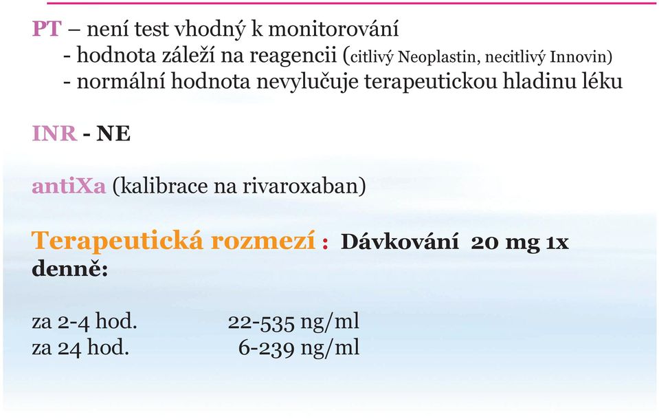 hladinu léku INR - NE antixa (kalibrace na rivaroxaban) Terapeutická
