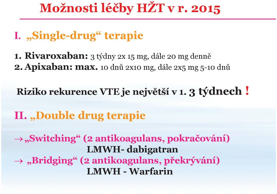 10 dnů 2x10 mg, dále 2x5 mg 5-10 dnů Riziko rekurence VTE je největší v 1. 3 týdnech!