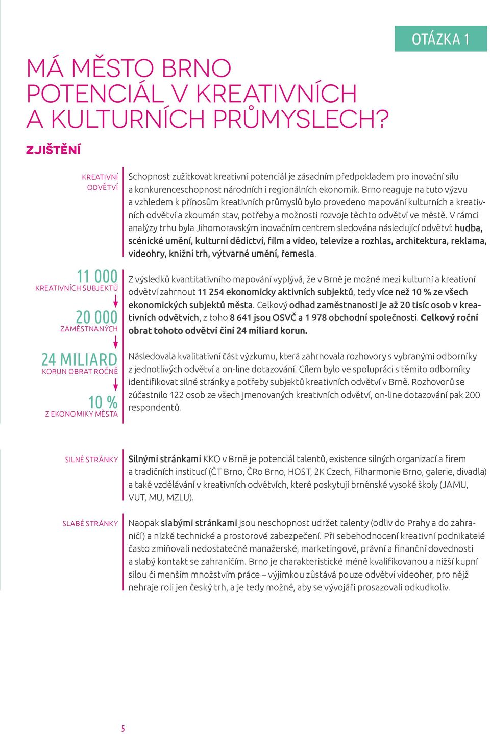 předpokladem pro inovační sílu a konkurenceschopnost národních i regionálních ekonomik.