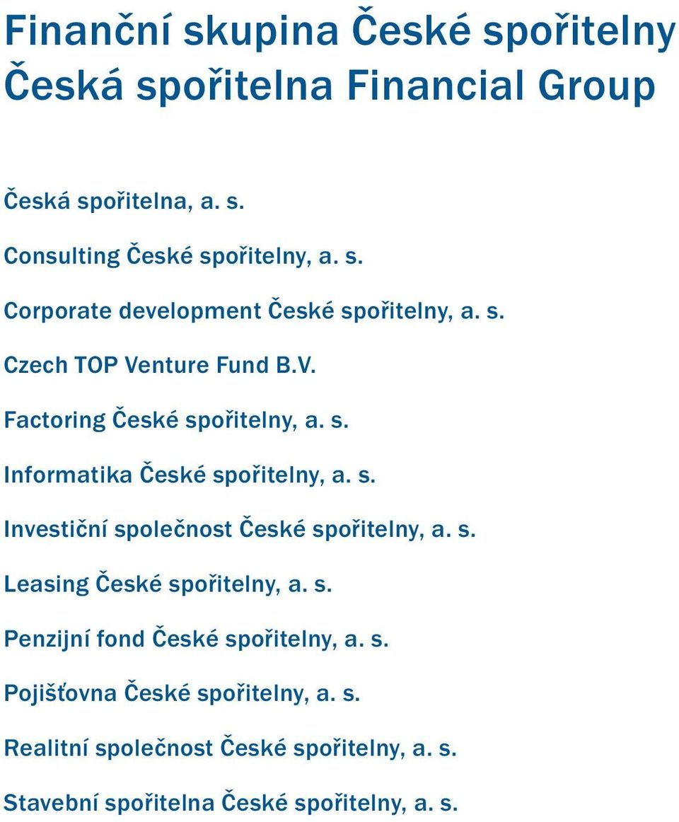 s. Leasing České spořitelny, a. s. Penzijní fond České spořitelny, a. s. Pojišťovna České spořitelny, a. s. Realitní společnost České spořitelny, a.