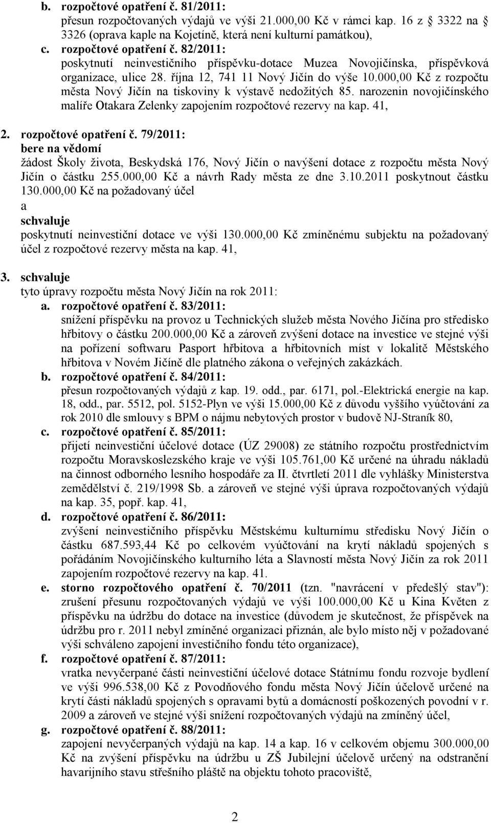 41, 2. rozpočtové opatření č. 79/2011: žádost Školy života, Beskydská 176, Nový Jičín o navýšení dotace z rozpočtu města Nový Jičín o částku 255.000,00 Kč a návrh Rady města ze dne 3.10.