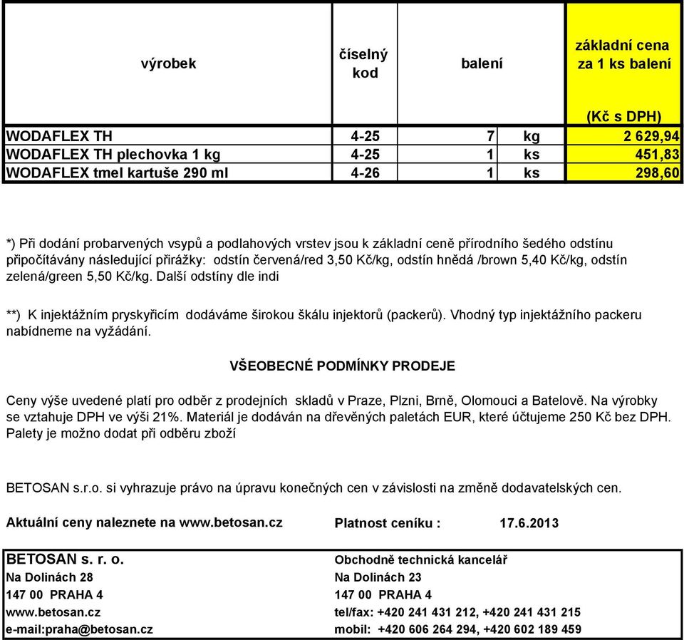 Další odstíny dle indi **) K injektážním pryskyřicím dodáváme širokou škálu injektorů (packerů). Vhodný typ injektážního packeru nabídneme na vyžádání.