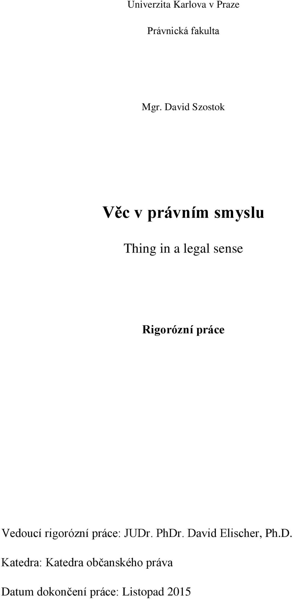 Rigorózní práce Vedoucí rigorózní práce: JUDr. PhDr.