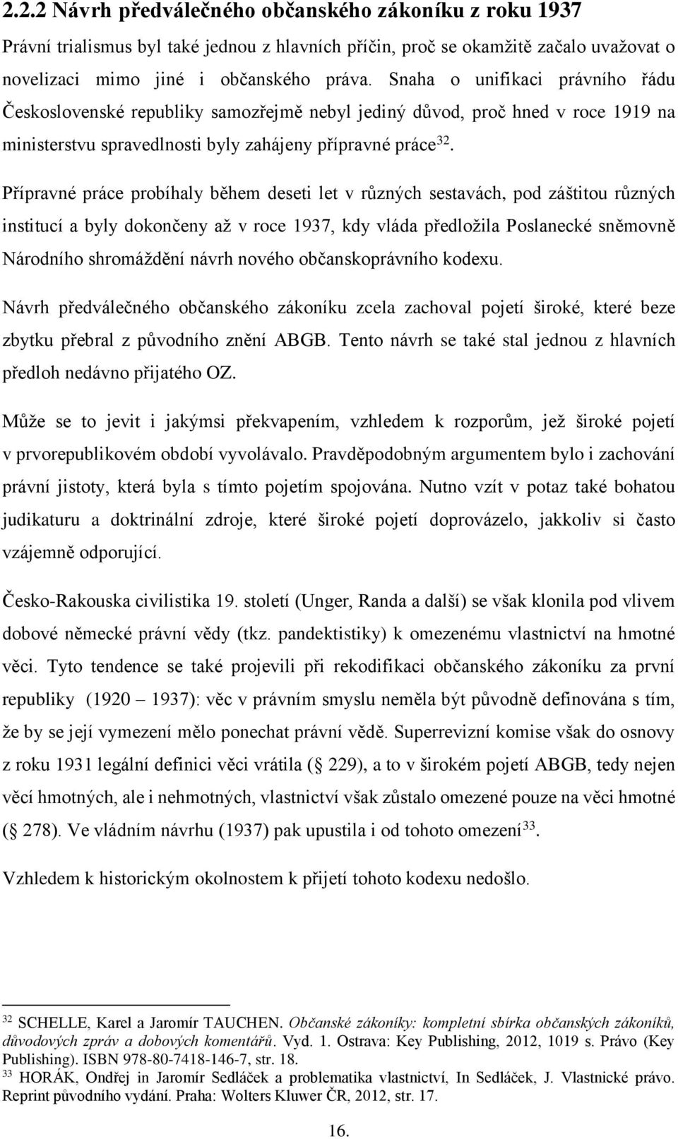 Přípravné práce probíhaly během deseti let v různých sestavách, pod záštitou různých institucí a byly dokončeny až v roce 1937, kdy vláda předložila Poslanecké sněmovně Národního shromáždění návrh