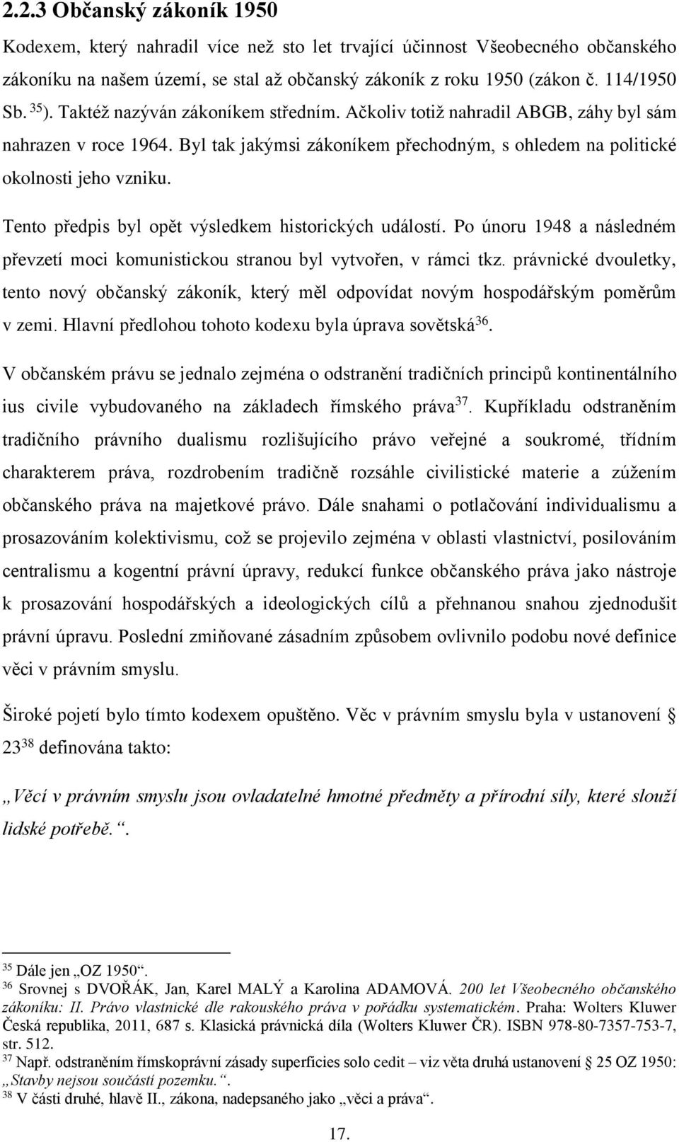 Tento předpis byl opět výsledkem historických událostí. Po únoru 1948 a následném převzetí moci komunistickou stranou byl vytvořen, v rámci tkz.