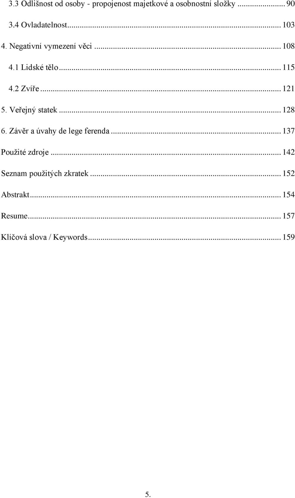 2 Zvíře... 121 5. Veřejný statek... 128 6. Závěr a úvahy de lege ferenda.