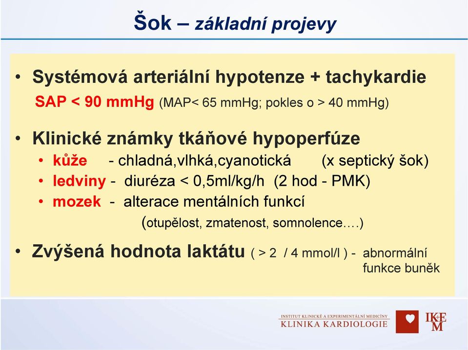 septický šok) ledviny - diuréza < 0,5ml/kg/h (2 hod - PMK) mozek - alterace mentálních funkcí